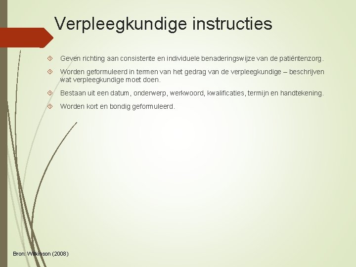 Verpleegkundige instructies Geven richting aan consistente en individuele benaderingswijze van de patiëntenzorg. Worden geformuleerd