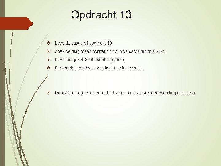 Opdracht 13 Lees de cusus bij opdracht 13. Zoek de diagnose vochttekort op in