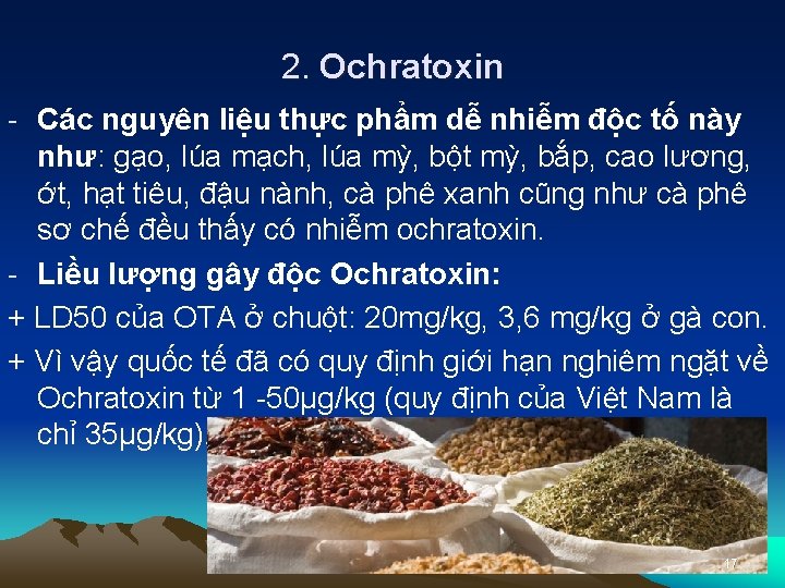 2. Ochratoxin - Các nguyên liệu thực phẩm dễ nhiễm độc tố này như: