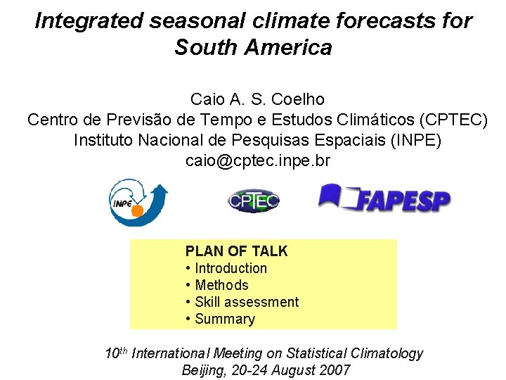 Integrated seasonal climate forecasts for South America Caio A. S. Coelho Centro de Previsão