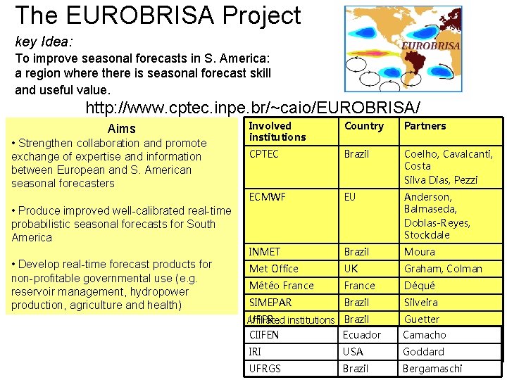 The EUROBRISA Project key Idea: To improve seasonal forecasts in S. America: a region