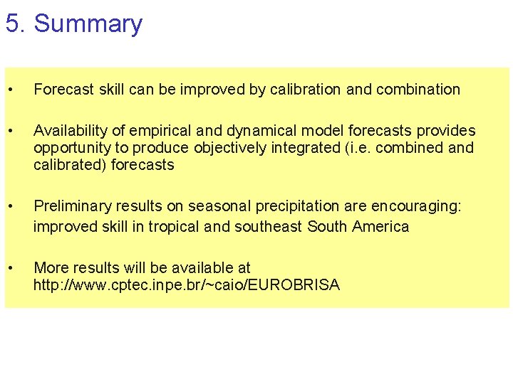 5. Summary • Forecast skill can be improved by calibration and combination • Availability