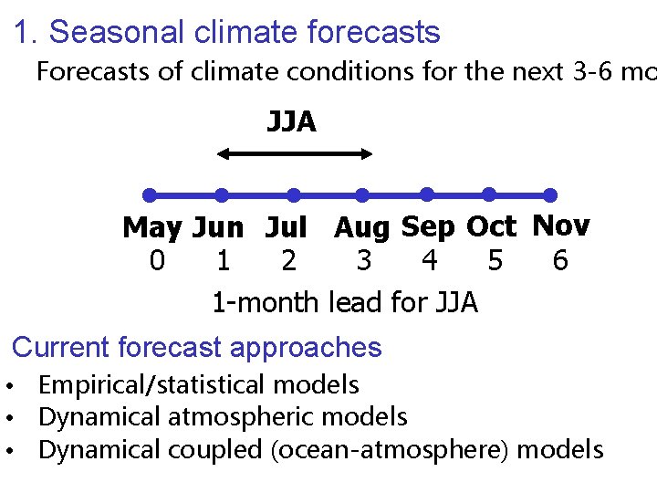 1. Seasonal climate forecasts Forecasts of climate conditions for the next 3 -6 mo