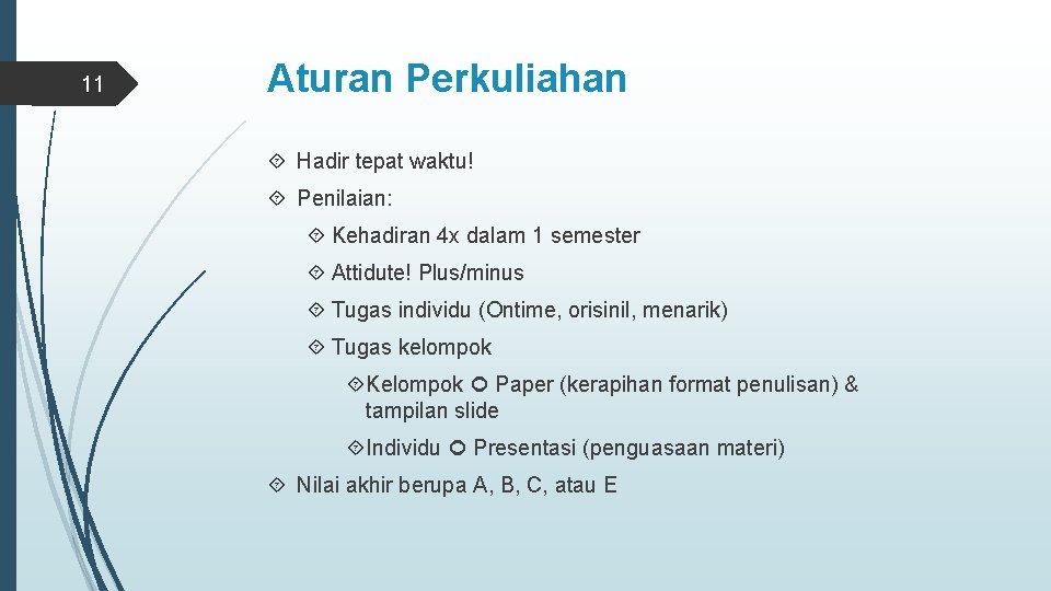 11 Aturan Perkuliahan Hadir tepat waktu! Penilaian: Kehadiran 4 x dalam 1 semester Attidute!