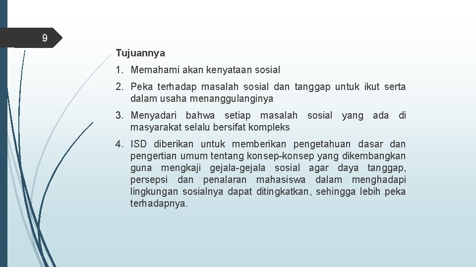 9 Tujuannya 1. Memahami akan kenyataan sosial 2. Peka terhadap masalah sosial dan tanggap