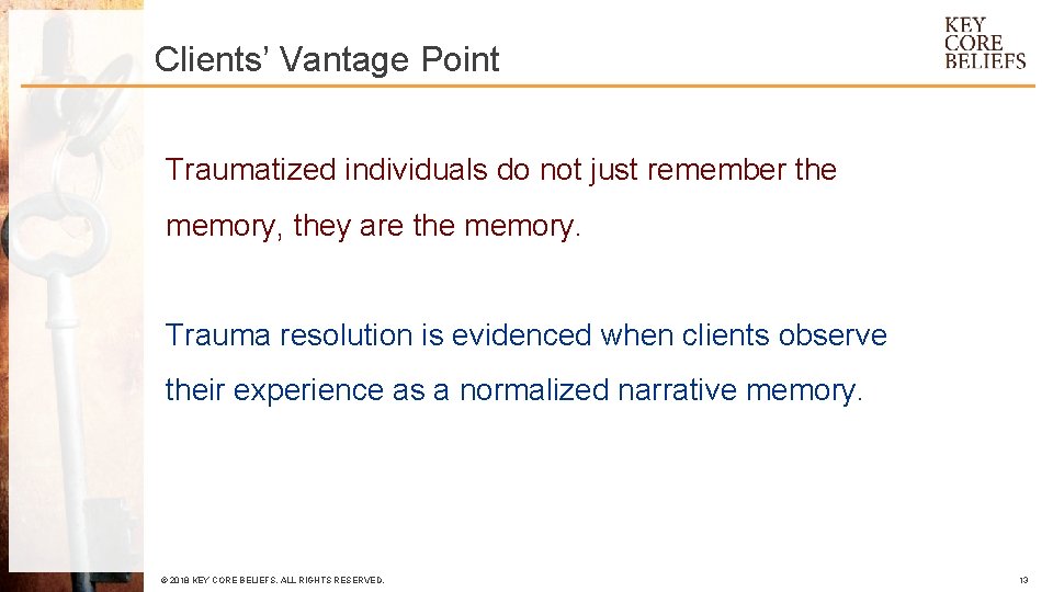 Clients’ Vantage Point Traumatized individuals do not just remember the memory, they are the