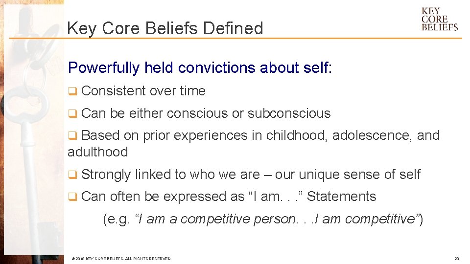 Key Core Beliefs Defined Powerfully held convictions about self: q Consistent over time q
