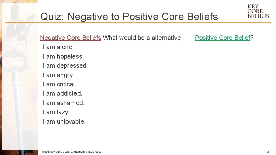 Quiz: Negative to Positive Core Beliefs Negative Core Beliefs What would be a alternative