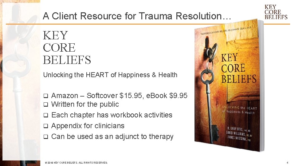 A Client Resource for Trauma Resolution… KEY CORE BELIEFS Unlocking the HEART of Happiness