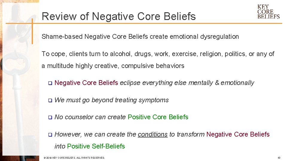 Review of Negative Core Beliefs Shame-based Negative Core Beliefs create emotional dysregulation To cope,