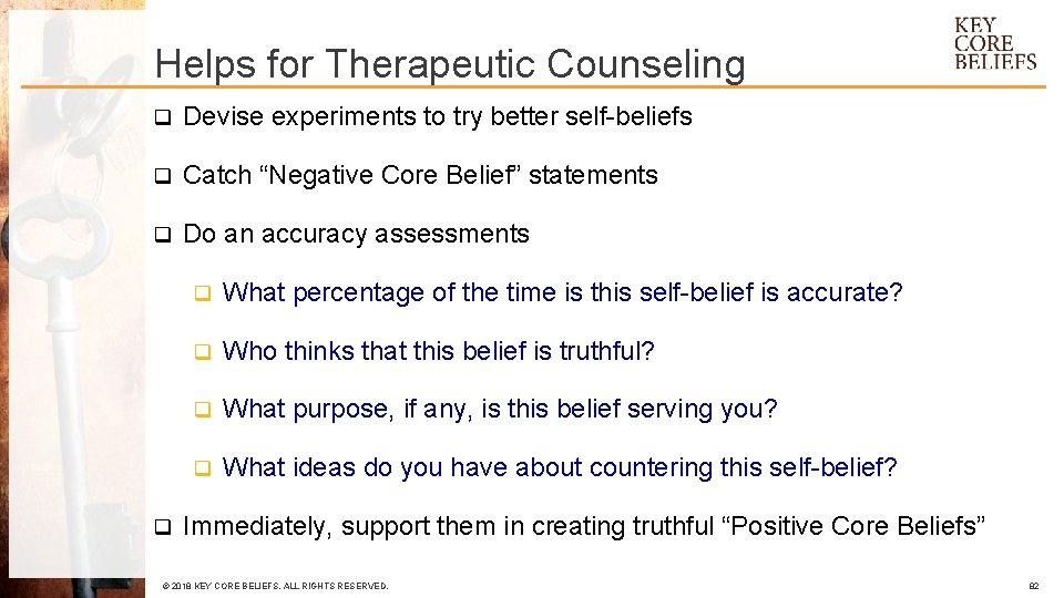 Helps for Therapeutic Counseling q Devise experiments to try better self-beliefs q Catch “Negative