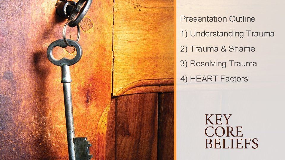Presentation Outline 1) Understanding Trauma 2) Trauma & Shame 3) Resolving Trauma 4) HEART
