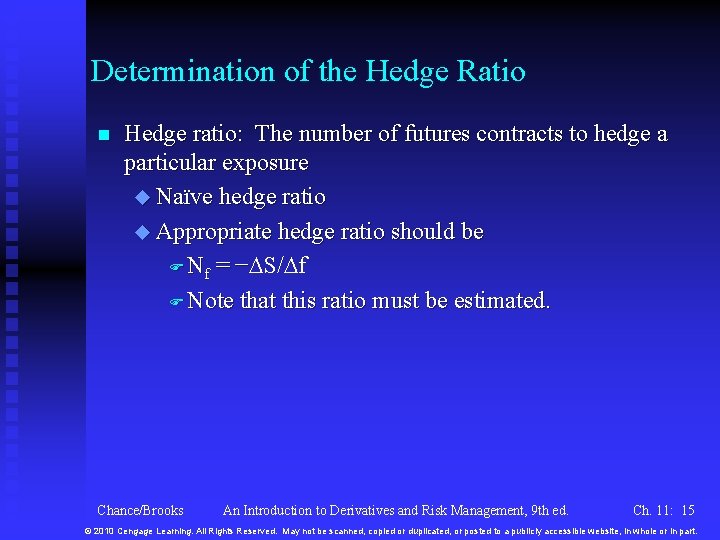 Determination of the Hedge Ratio n Hedge ratio: The number of futures contracts to