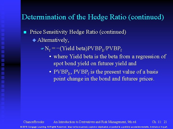 Determination of the Hedge Ratio (continued) n Price Sensitivity Hedge Ratio (continued) u Alternatively,