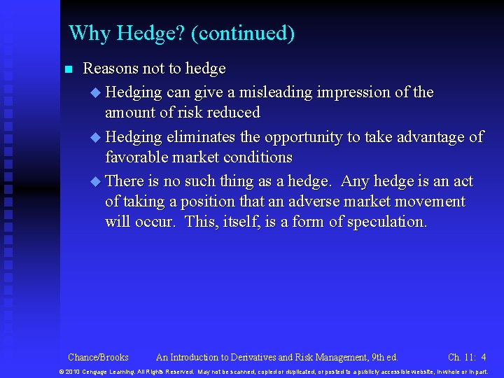 Why Hedge? (continued) n Reasons not to hedge u Hedging can give a misleading