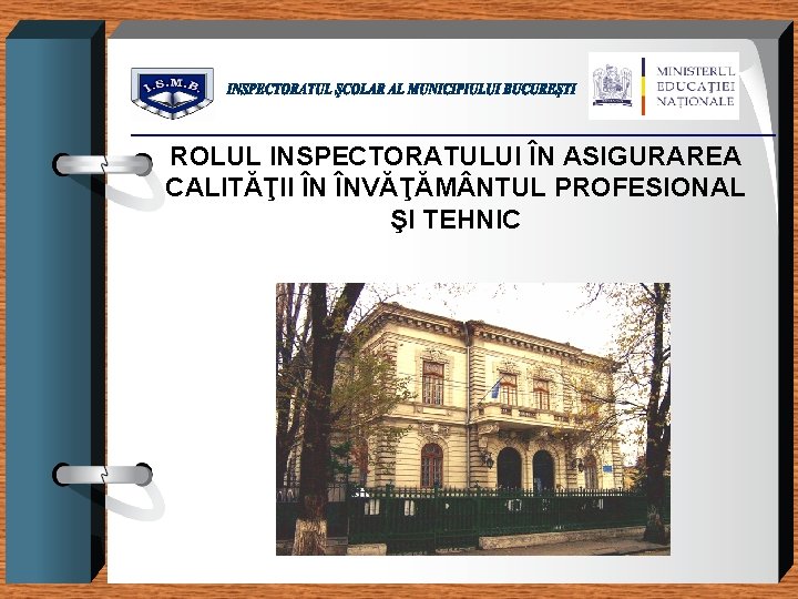 ROLUL INSPECTORATULUI ÎN ASIGURAREA CALITĂŢII ÎN ÎNVĂŢĂM NTUL PROFESIONAL ŞI TEHNIC 