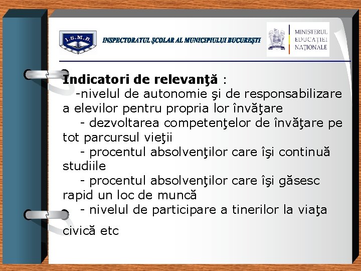 Indicatori de relevanţă : -nivelul de autonomie şi de responsabilizare a elevilor pentru propria