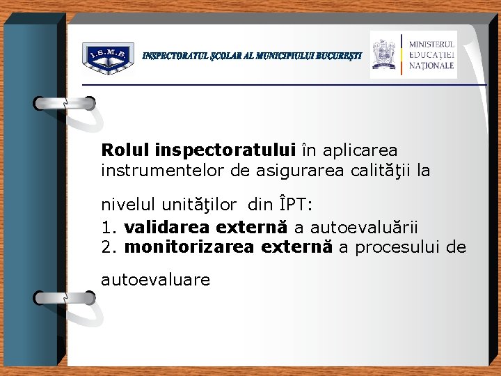 Rolul inspectoratului în aplicarea instrumentelor de asigurarea calităţii la nivelul unităţilor din ÎPT: 1.