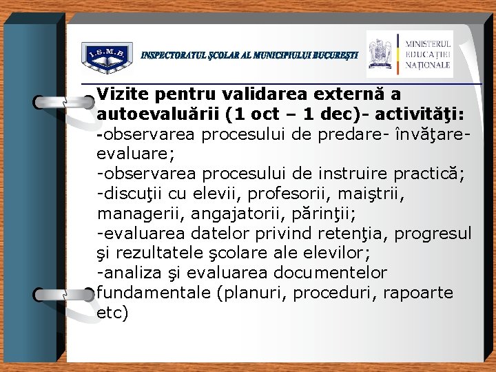 Vizite pentru validarea externă a autoevaluării (1 oct – 1 dec)- activităţi: -observarea procesului