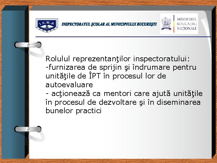 Rolulul reprezentanţilor inspectoratului: -furnizarea de sprijin şi îndrumare pentru unităţile de ÎPT în procesul