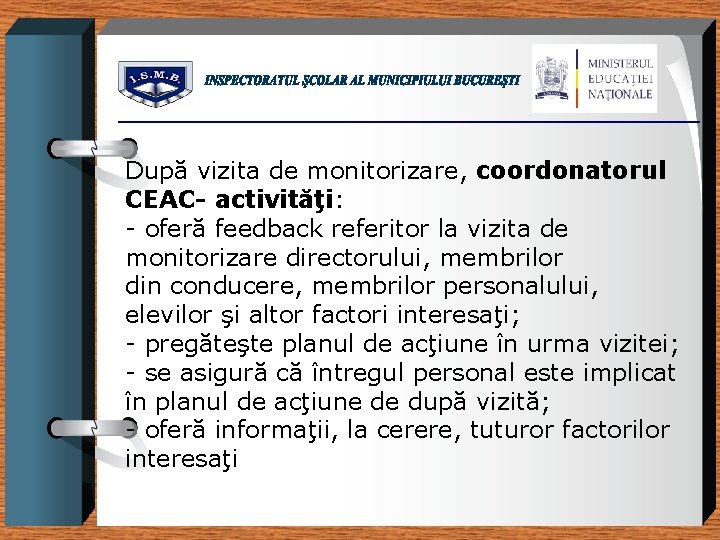 După vizita de monitorizare, coordonatorul CEAC- activităţi: - oferă feedback referitor la vizita de