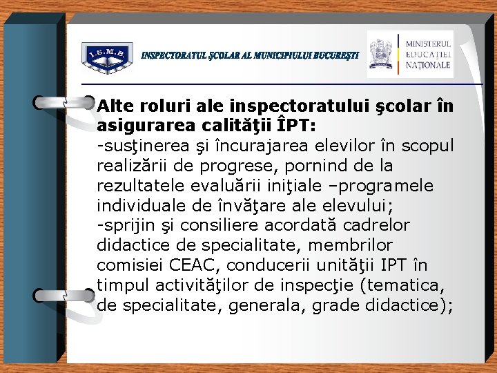 Alte roluri ale inspectoratului şcolar în asigurarea calităţii ÎPT: -susţinerea şi încurajarea elevilor în