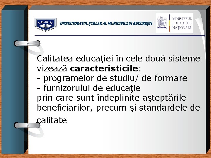 Calitatea educaţiei în cele două sisteme vizează caracteristicile: - programelor de studiu/ de formare