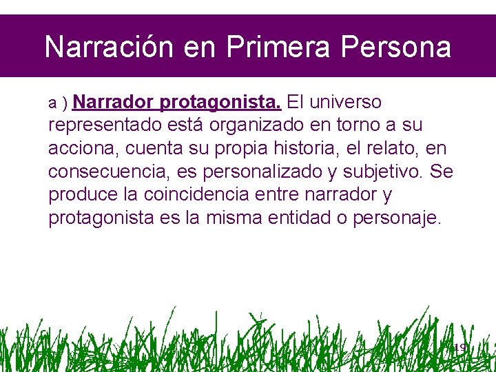 Narración en Primera Persona a ) Narrador protagonista. El universo representado está organizado en