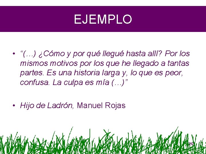 EJEMPLO • “(…) ¿Cómo y por qué llegué hasta allí? Por los mismos motivos