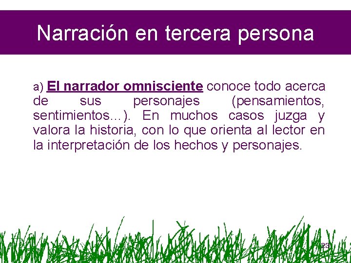 Narración en tercera persona a) El narrador omnisciente conoce todo acerca de sus personajes