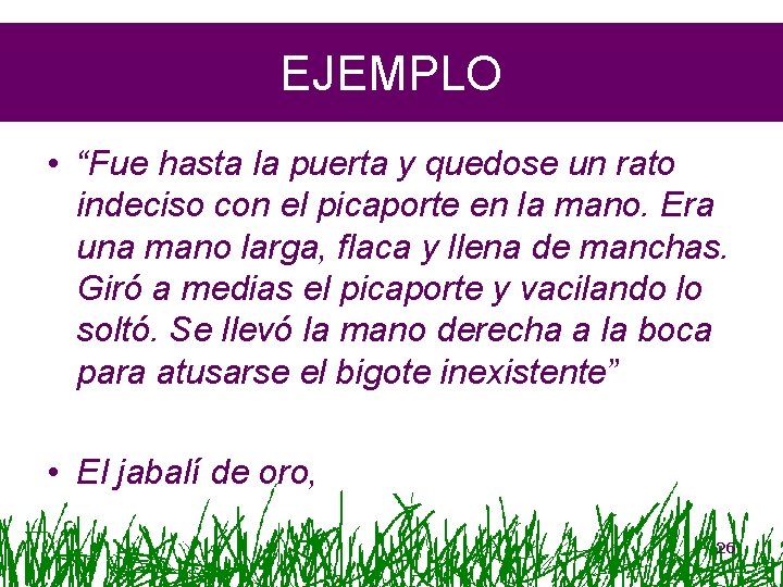 EJEMPLO • “Fue hasta la puerta y quedose un rato indeciso con el picaporte