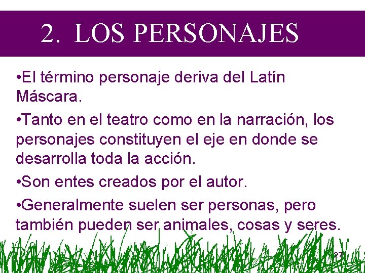 2. LOS PERSONAJES • El término personaje deriva del Latín Máscara. • Tanto en