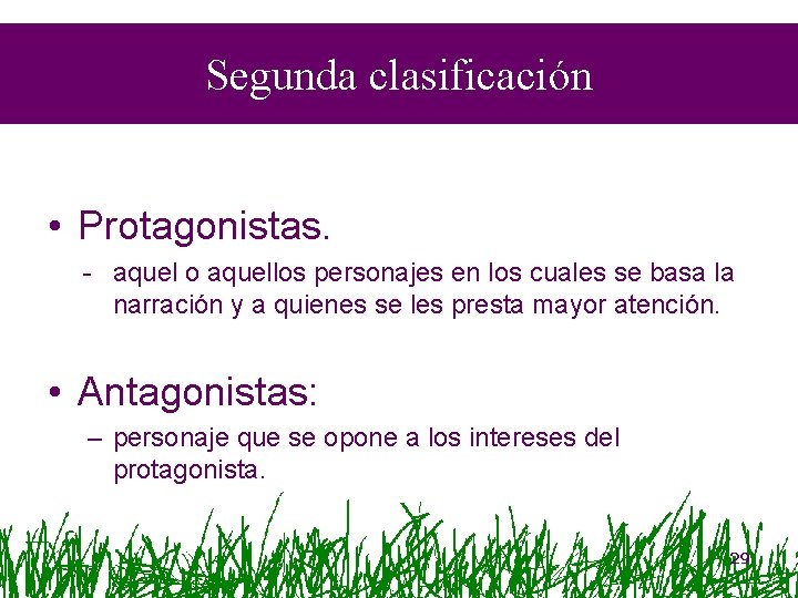 Segunda clasificación • Protagonistas. - aquel o aquellos personajes en los cuales se basa