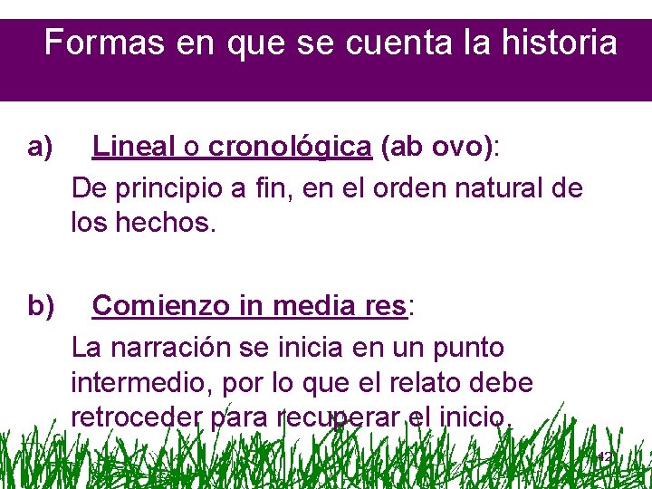 Formas en que se cuenta la historia a) Lineal o cronológica (ab ovo): De