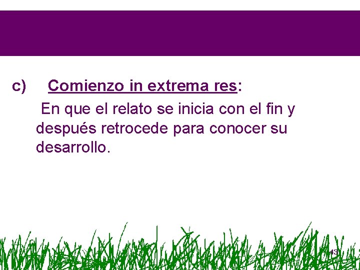 c) Comienzo in extrema res: En que el relato se inicia con el fin