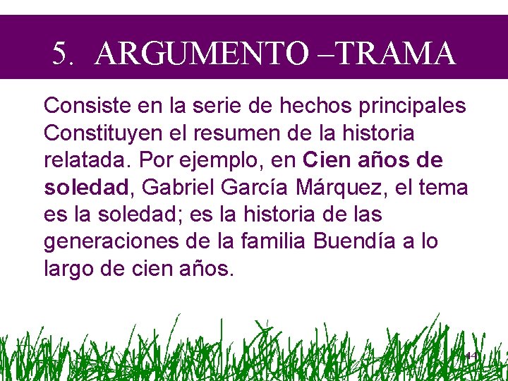 5. ARGUMENTO –TRAMA Consiste en la serie de hechos principales Constituyen el resumen de