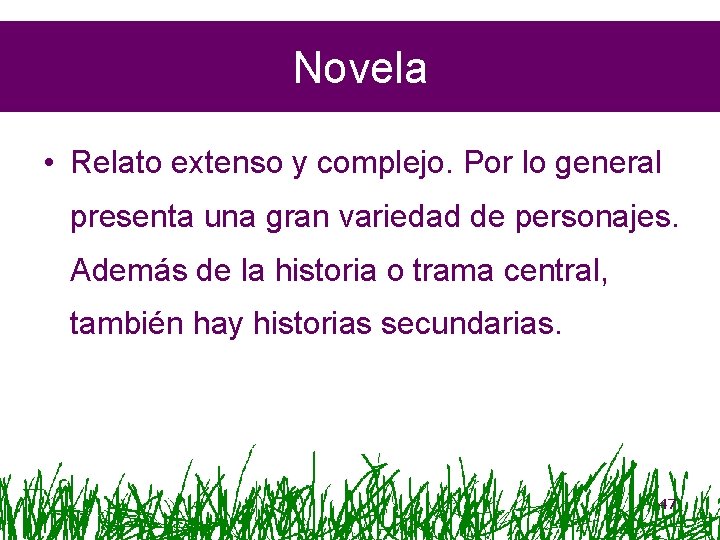 Novela • Relato extenso y complejo. Por lo general presenta una gran variedad de