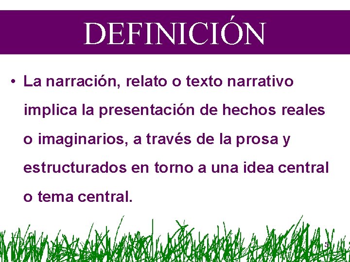 DEFINICIÓN • La narración, relato o texto narrativo implica la presentación de hechos reales