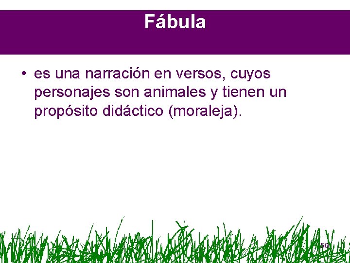 Fábula • es una narración en versos, cuyos personajes son animales y tienen un