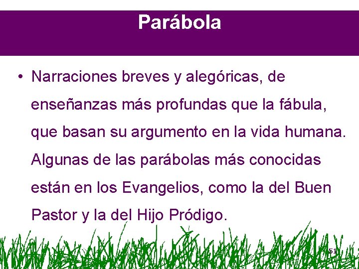 Parábola • Narraciones breves y alegóricas, de enseñanzas más profundas que la fábula, que