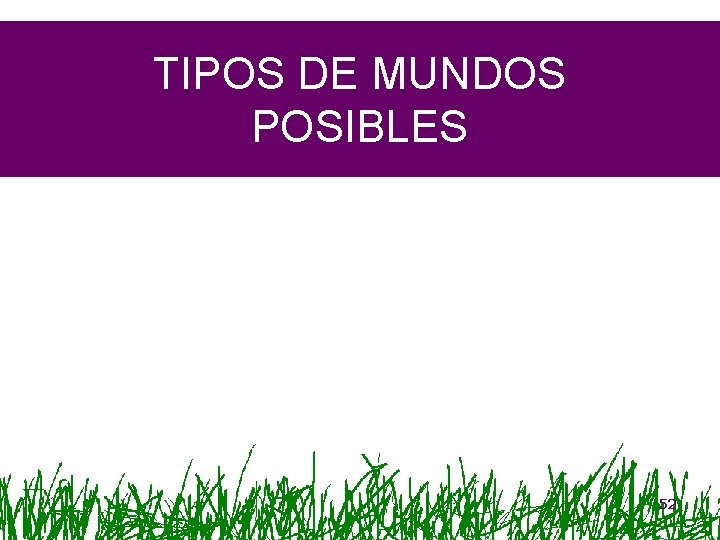 TIPOS DE MUNDOS POSIBLES 52 