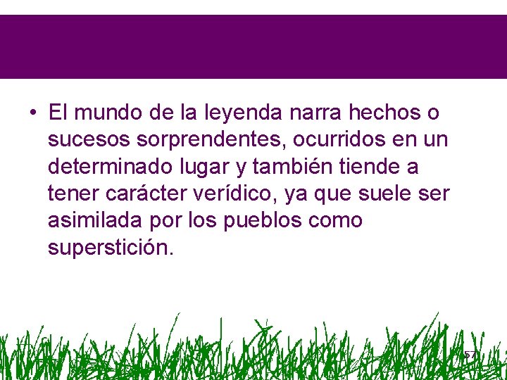  • El mundo de la leyenda narra hechos o sucesos sorprendentes, ocurridos en