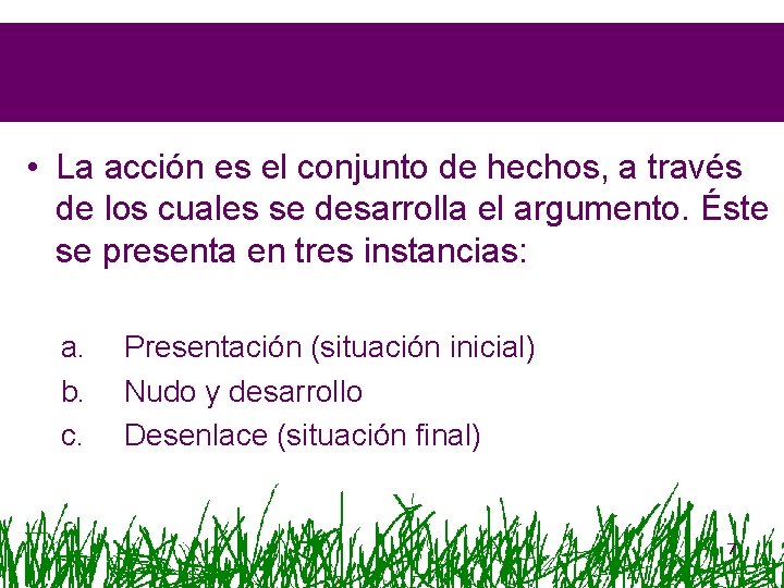  • La acción es el conjunto de hechos, a través de los cuales