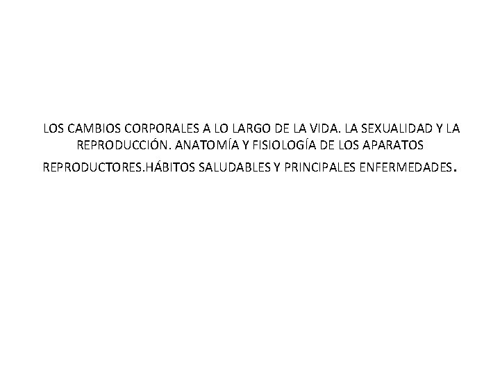 LOS CAMBIOS CORPORALES A LO LARGO DE LA VIDA. LA SEXUALIDAD Y LA REPRODUCCIÓN.
