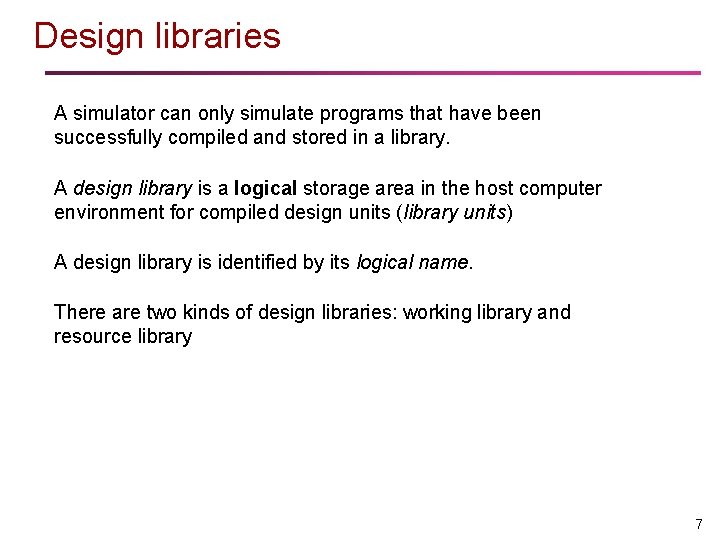 Design libraries A simulator can only simulate programs that have been successfully compiled and