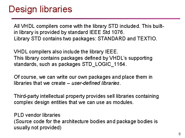 Design libraries All VHDL compilers come with the library STD included. This builtin library