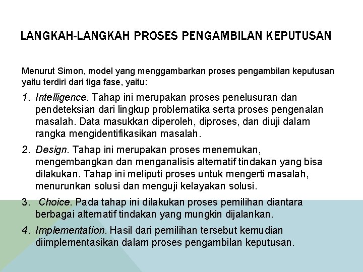 LANGKAH-LANGKAH PROSES PENGAMBILAN KEPUTUSAN Menurut Simon, model yang menggambarkan proses pengambilan keputusan yaitu terdiri