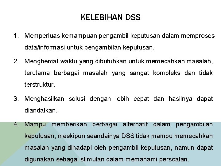 KELEBIHAN DSS 1. Memperluas kemampuan pengambil keputusan dalam memproses data/informasi untuk pengambilan keputusan. 2.