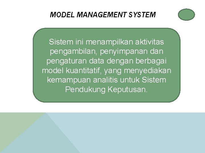 MODEL MANAGEMENT SYSTEM Sistem ini menampilkan aktivitas pengambilan, penyimpanan dan pengaturan data dengan berbagai