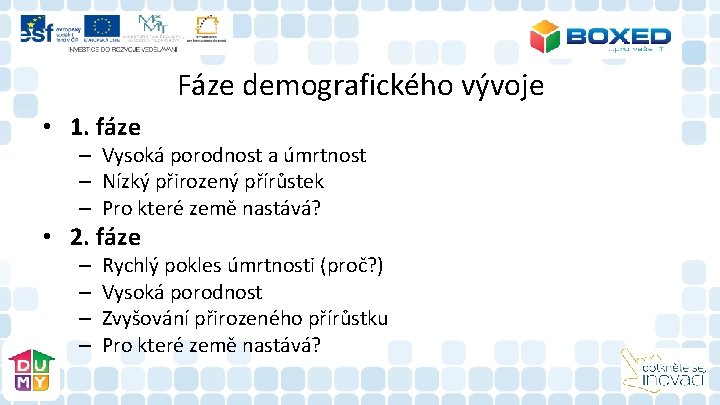 Fáze demografického vývoje • 1. fáze – Vysoká porodnost a úmrtnost – Nízký přirozený Fáze demografického vývoje • 1. fáze – Vysoká porodnost a úmrtnost – Nízký přirozený
